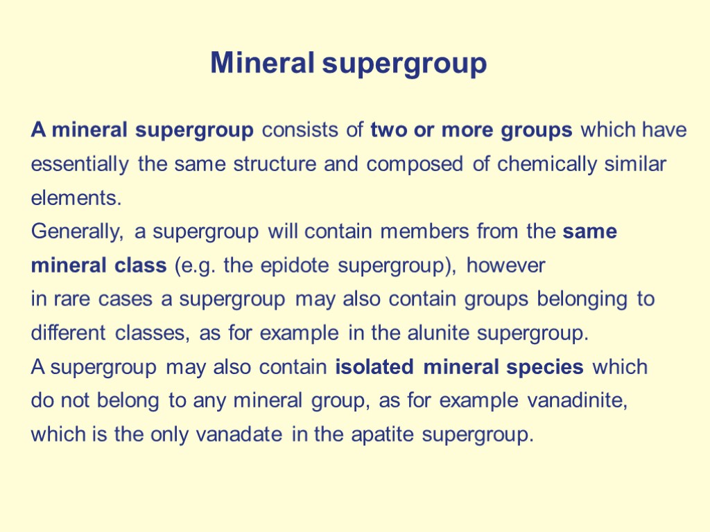 Mineral supergroup A mineral supergroup consists of two or more groups which have essentially